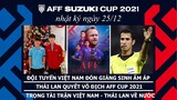 Tuyển Việt Nam đón Noel đầm ấm. Trọng tài người Qatar phải rời AFF Cup | NHẬT KÝ AFF CUP 2021