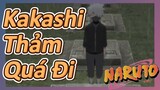 Kakashi Thảm Quá Đi