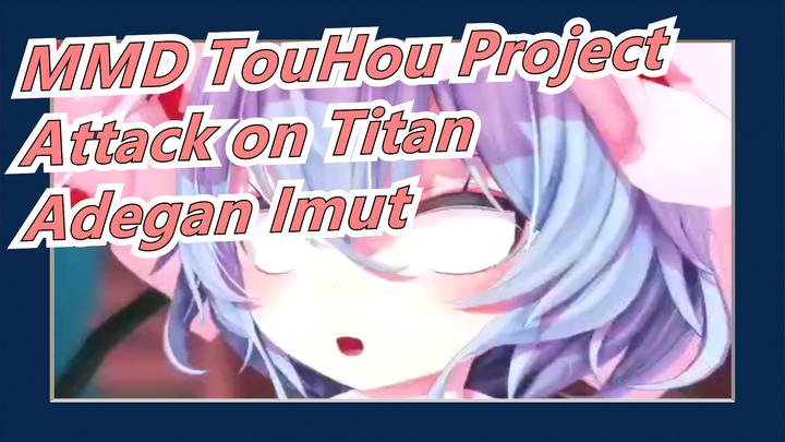 [MMD TouHou Project/Attack on Titan] Koleksi Adegan Imut
