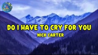Do I Have To Cry For You - Nick Carter (lyrics sped up)