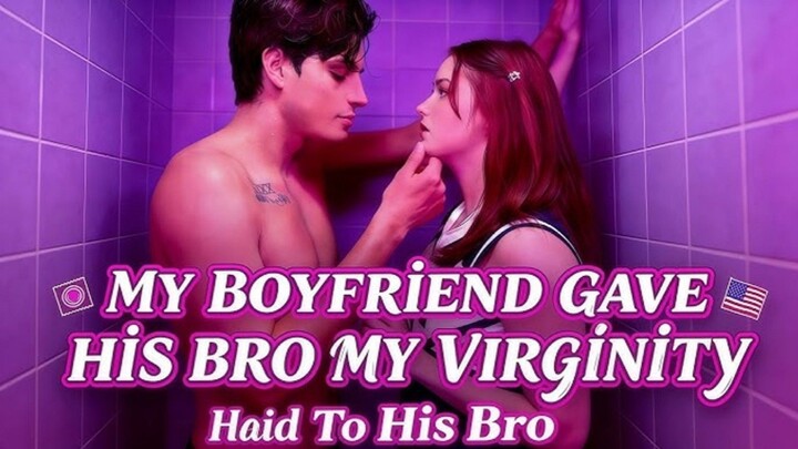My boyfriend gave my virginity to his brother