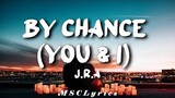 J.R.A. - By Chance (You & I) || (Tiktok)(Lyrics)🎵