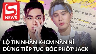 Xôn xao tin nhắn K-ICM năn nỉ ai đó đừng tiếp tục 'bóc phốt' Jack?