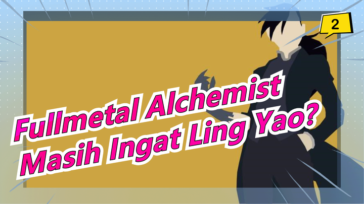 [Fullmetal Alchemist] Masih Ingat Pria Bernama Ling Yao?_2