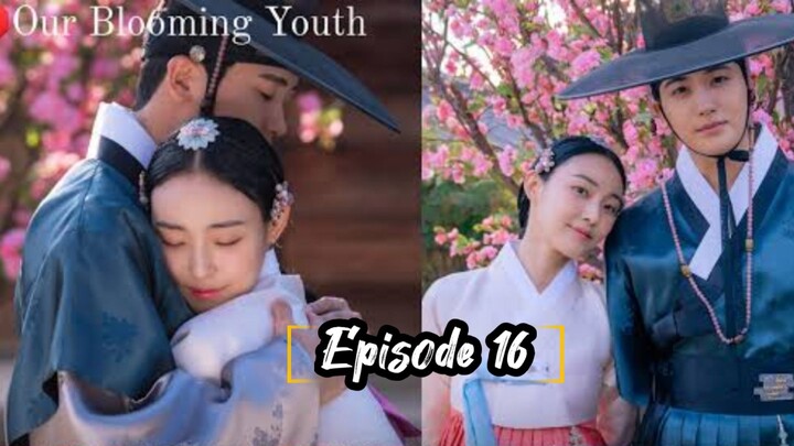 Episode 16 : OUR BLOOMING YOUTH [ TAGALOG SUBTITLE ]°°° HISTORICAL | ROMANCE °°°