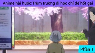 Anime hài hước: trùm trường đi học chỉ để hốt gái #1