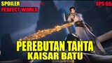 SPOILER PERFECT WORLD EPS 65 | PEREBUTAN TAHTA KAISAR BATU