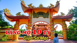 CHUYỆN LẠ Choáng ngợp Lăng Mộ 10 Tỉ có suối chảy qua trên sa mạc Việt Nam