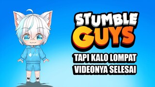 Stumble Guys Tapi Kalo Lompat Videonya Selesai.