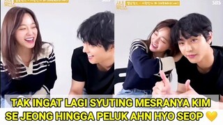 BUKTI SALING CINTA ! TAK INGAT LAGI SYUTING MESRANYA KIM SE JEONG HINGGA PELUK AHN HYO SEOP 💛