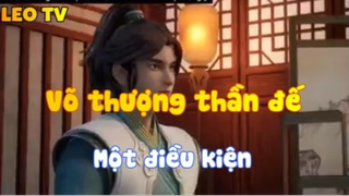 Võ thượng thần đế_Một điều kiện