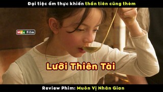 Cái lưỡi thiên tài làm thần tiên cũng thèm - review phim Muôn Vị Nhân Gian