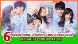 6 DRAMA CHINA ROMANTIS YANG SEDANG VIRAL & POPULER SAAT INI