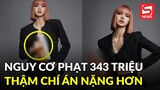 Lisa (BLACKPINK) đứng trước nguy cơ bị phạt 343 triệu, thậm chí... đi tù vì hành động này?