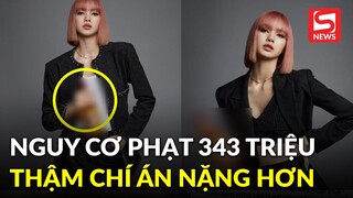 Lisa (BLACKPINK) đứng trước nguy cơ bị phạt 343 triệu, thậm chí... đi tù vì hành động này?