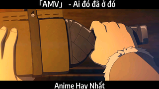 「AMV」 - Ai đó đã ở đó | Hay Nhất