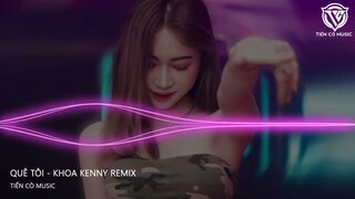 QUÊ TÔI  - KHOA KENNY REMIX || NHẠC HOT TIK TOK 2023