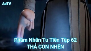 Phàm Nhân Tu Tiên Tập 62-THẢ CON NHỆN