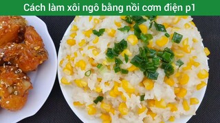 Cách làm xôi ngô bằng nồi cơm điện p1