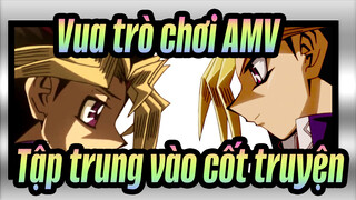 Vua trò chơi AMV
Tập trung vào cốt truyện