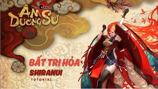 Hướng Dẫn Thức Thần Bất Tri Hỏa - Shiranui | Garena Âm Dương Sư