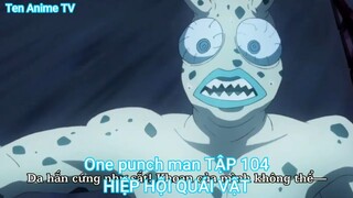 One punch man TẬP 104-HIỆP HỘI QUÁI VẬT