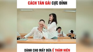 Cách tán gái cực đỉnh cho bọn ế thâm niên