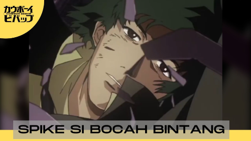 Cowboy Bebop - Spike Si Bocah Bintang....!!