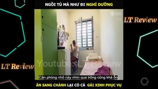 Đi t.ù mà như đi nghỉ dưỡng, tại sao lại như thế? | LT Review