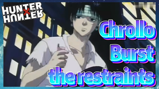 Chrollo Burst the restraints