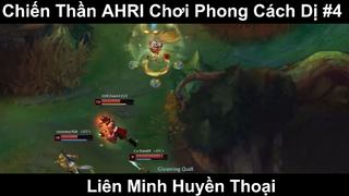 Chiến Thần AHRI Chơi Phong Cách Dị Phần 4