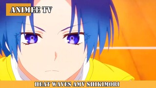 HEAT WAVES ( AMV ) SHIKIMORI