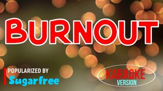 Burnout - Sugarfree | Karaoke Version |🎼📀▶️