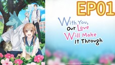 With You, Our Love Will Make It Through S01 EP01 HINDI DUBBED