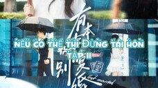 Nếu Có Thể Thì Đừng Tái Hôn ( Trình Trừng , Quan Tâm ) Tập 11