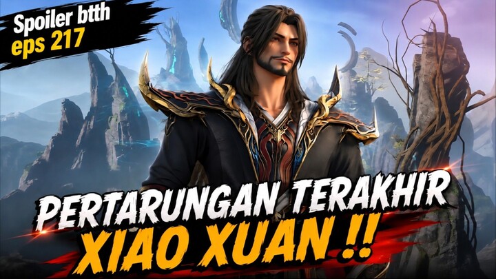 PENGORBANAN TERAKHIR XIAO XUAN‼️spoiler BTTH eps 217