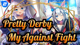 Pretty Derby
My Against Fight_2