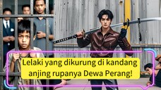 Lelaki yang dikurung di kandang anjing rupanya Dewa Perang!Memiliki kekuatan luar biasa sejak kecil!