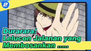 Durarara! | Ini Hanya Sebuah Lelucon Jalanan yang Membosankan ….._2