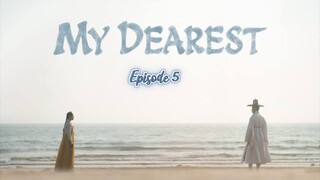 [ MY DEAREST ] | ( Episode 5 ) 2023