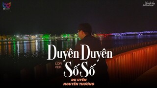 Duyên Duyên Số Số ( Lofi Ver. ) - Du Uyên x Nguyễn Thương... gặp gỡ để chia ly chia ly để gặp gỡ