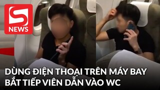 Xôn xao clip thanh niên đi máy bay yêu cầu tiếp viên dẫn vào nhà vệ sinh