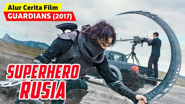 MANUSIA SUPER EKSPERIMEN RUSIA - Rekap Alur Cerita Film GUARDIANS (2017)
