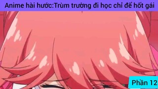 Anime hài hước: trùm trường đi học chỉ để hốt gái #12