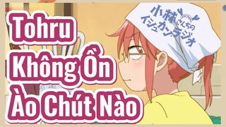 Tohru Không Ồn Ào Chút Nào