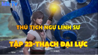 Thủ Tịch Ngự Linh Sư_Tập 23-Thạch đại lực