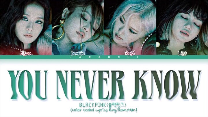 YOU NEVER KNOW LYRICS ( BLACKPINK )