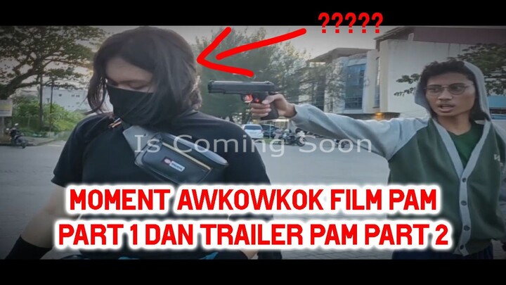 Moment AWKOWKOK FILM PAM Part 1 dan Trailer Pam Part 2