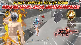 26 KILL GAMEPLAY SOLO VS SQUAD MAIN PAKE SARUNG JEMPOL JADI BEGINI MAINNYA!! - FREE FIRE INDONESIA