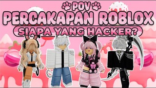 POV PERCAKAPAN ROBLOX✨Siapa Hacker Sebenarnya?😠